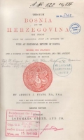 Evans Arthur John: Through Bosnia and the Herzegovina on Foot during the Insurrection, August and September 1875. With an Historical Review of Bosnia, and a Glimpse at the Croats, Slavonians, and the Ancient Republic of Ragusa